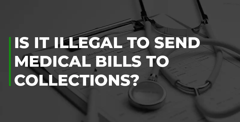 Is It Illegal to Send Medical Bills to Collections?